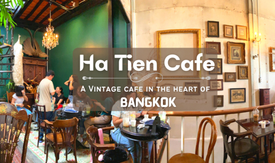 Cover Ha Tien Cafe : A beautiful vintage-style cafe in the heart of Bangko...