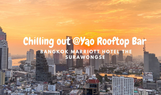 Cover Chilling Out at Yao Rooftop Bar, Bangkok Marriott Hotel The Surawong...